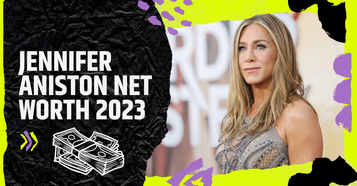 Jennifer Aniston Net Worth 2023