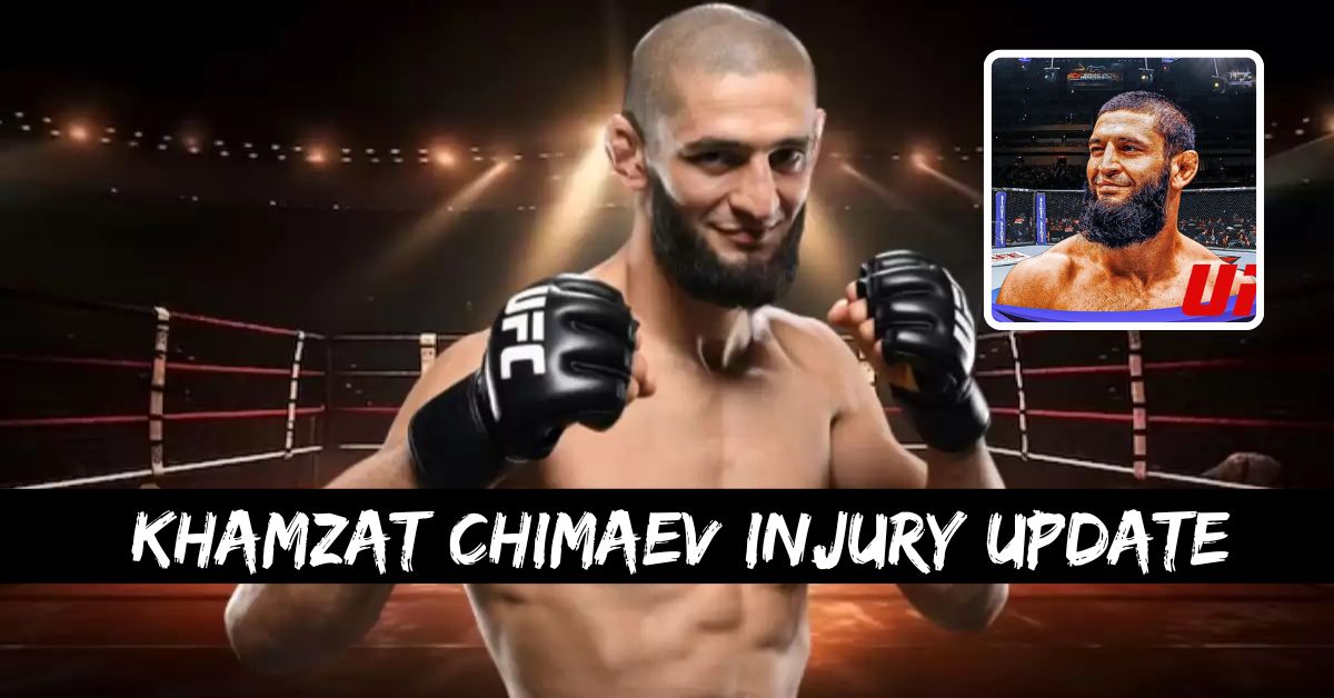 Khamzat Chimaev Injury Update