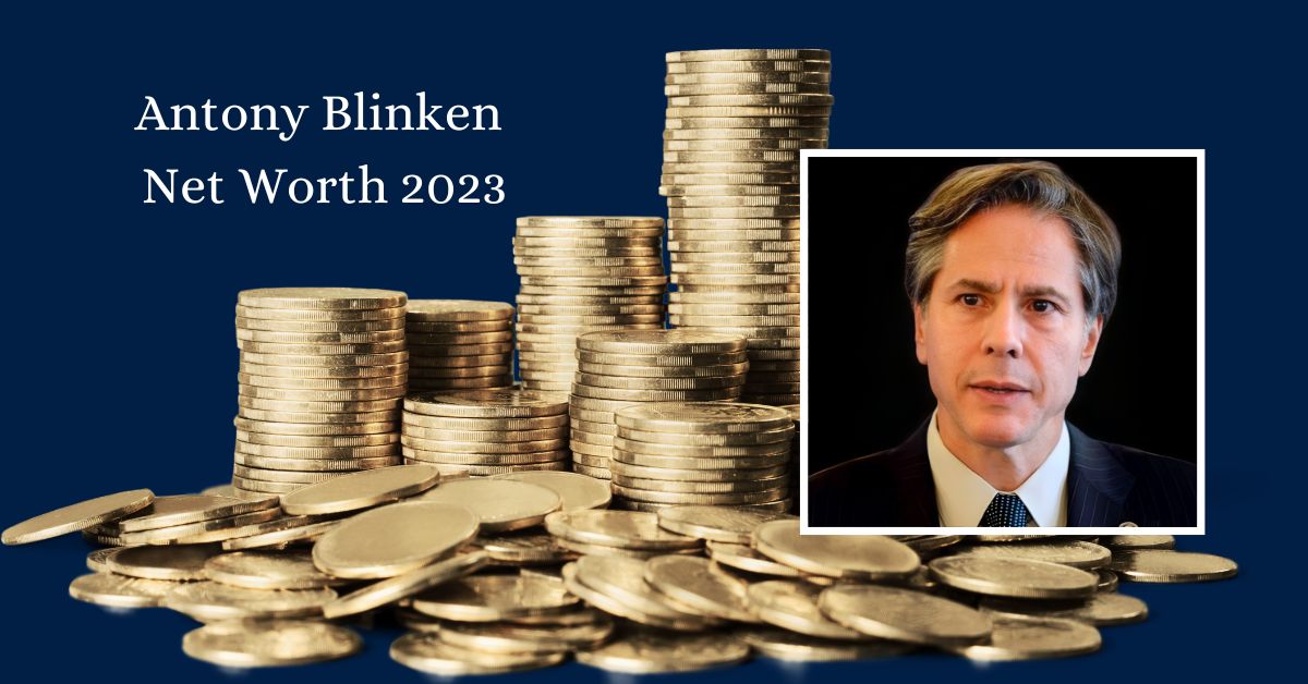 Antony Blinken Net Worth 2023