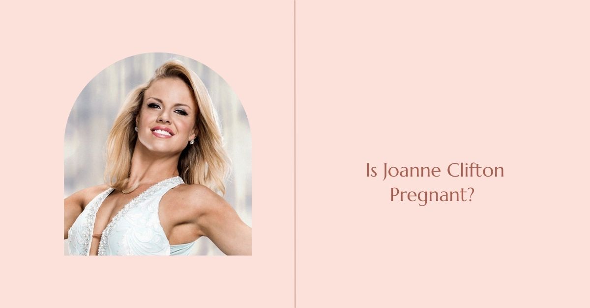  Is Joanne Clifton Pregnant?