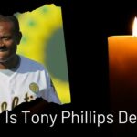 Is Tony Phillips Dead?