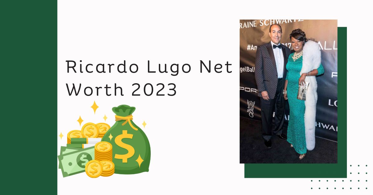 Ricardo Lugo Net Worth 2023
