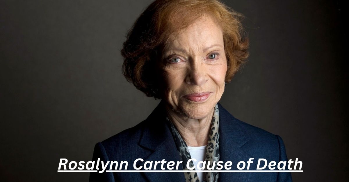 Rosalynn Carter Cause of Death