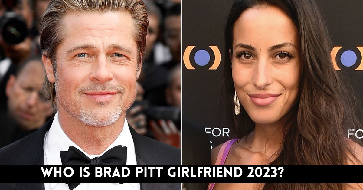 Who is Brad Pitt Girlfriend 2023