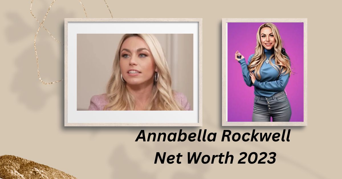 Annabella Rockwell Net Worth 2023