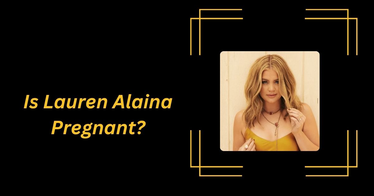 Is Lauren Alaina Pregnant?
