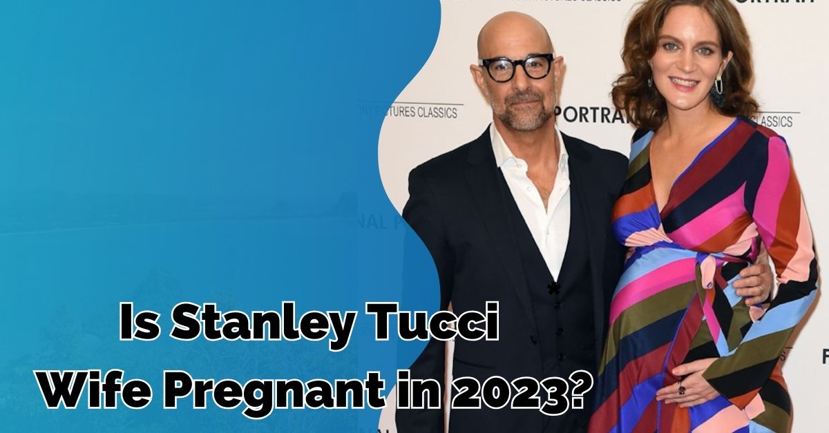 Is Stanley Tucci Wife Pregnant in 2023?