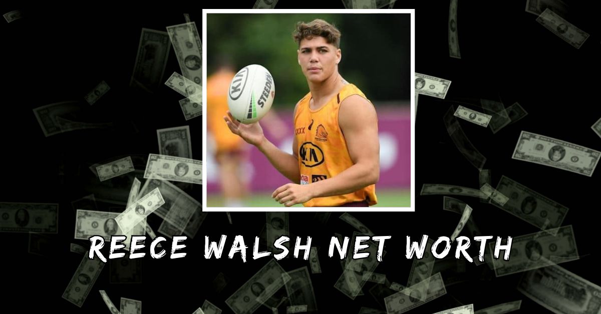 Reece Walsh Net Worth