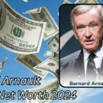 Bernard Arnault Net Worth 2024