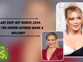 Hilary Duff Net Worth 2024