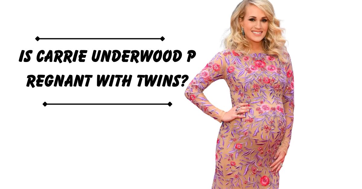 Is Carrie Underwood Pregnant with Twins