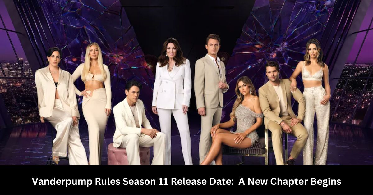 Vanderpump Rules Season 11 Release Date A New Chapter Begins