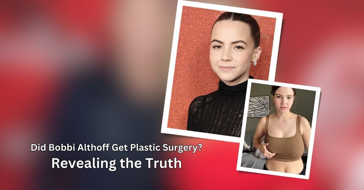 Did Bobbi Althoff Get Plastic Surgery?