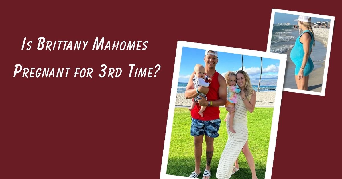 Is Brittany Mahomes Pregnant for 3rd Time?