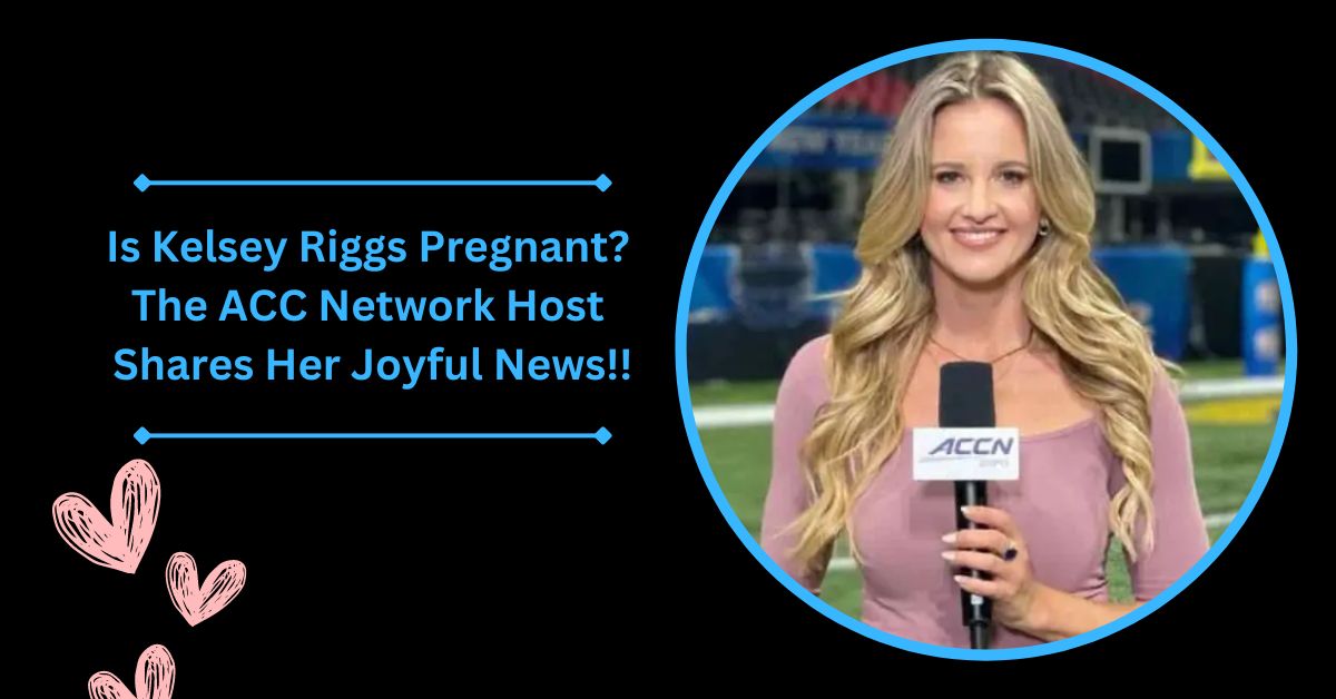 Is Kelsey Riggs Pregnant?