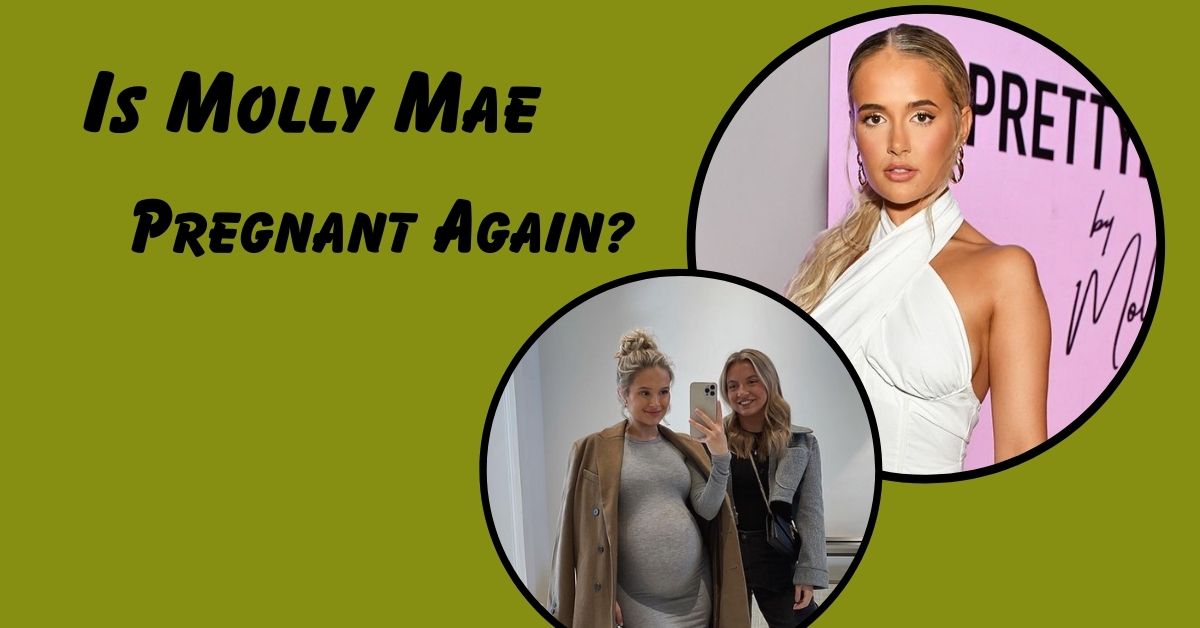 Is Molly Mae Pregnant Again?