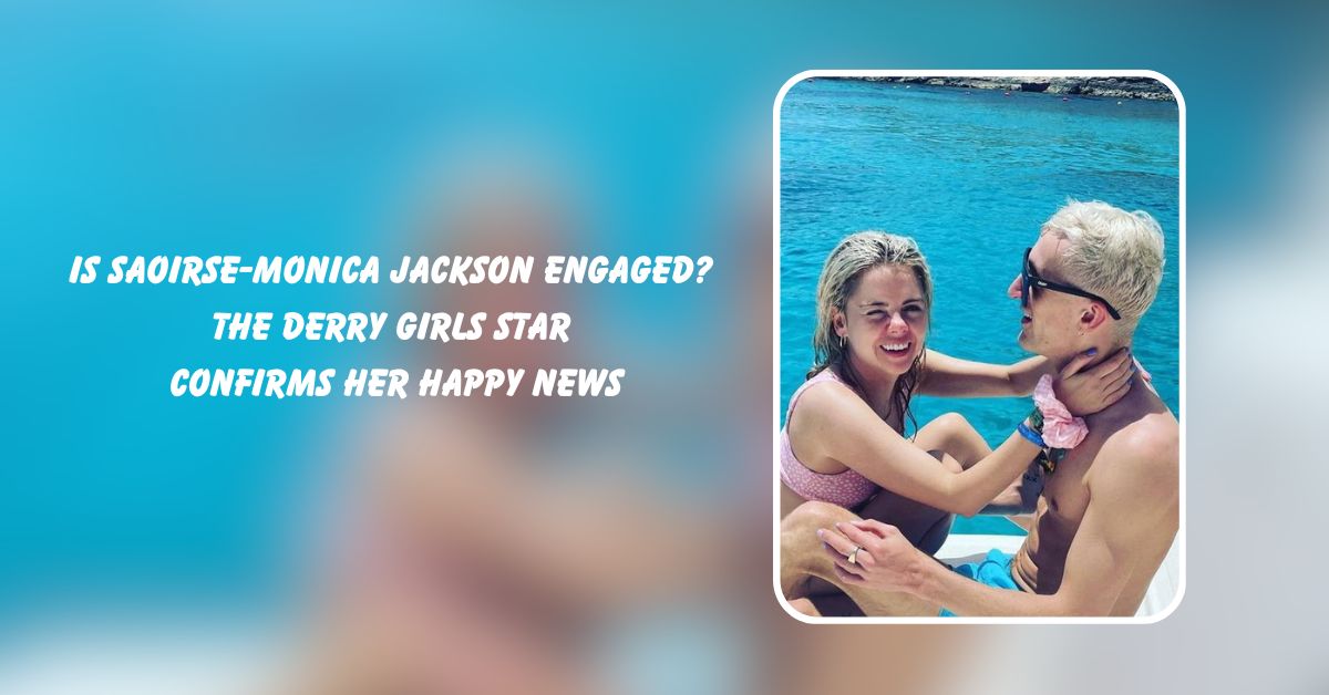 Is Saoirse-Monica Jackson Engaged?