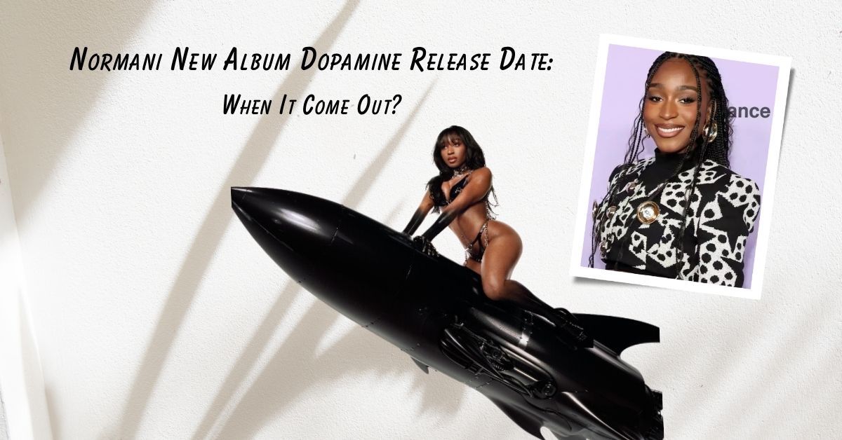 Normani New Album Dopamine Release Date