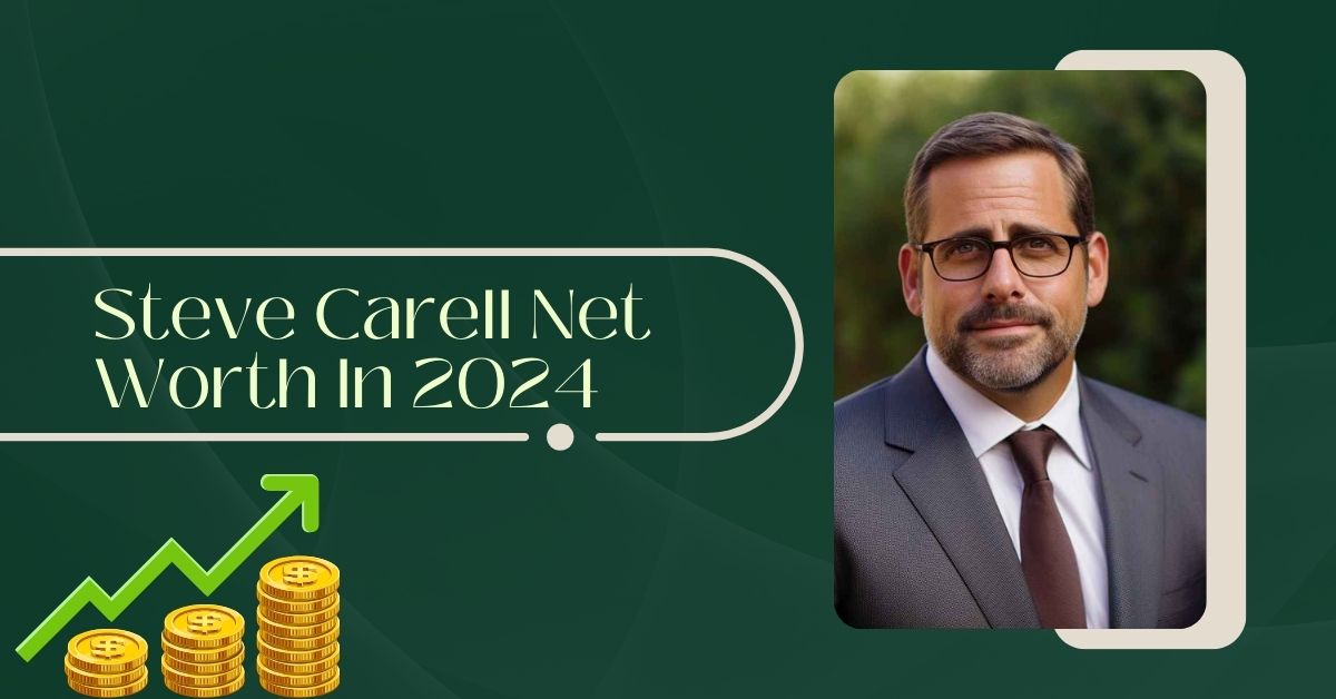 Steve Carell Net Worth In 2024
