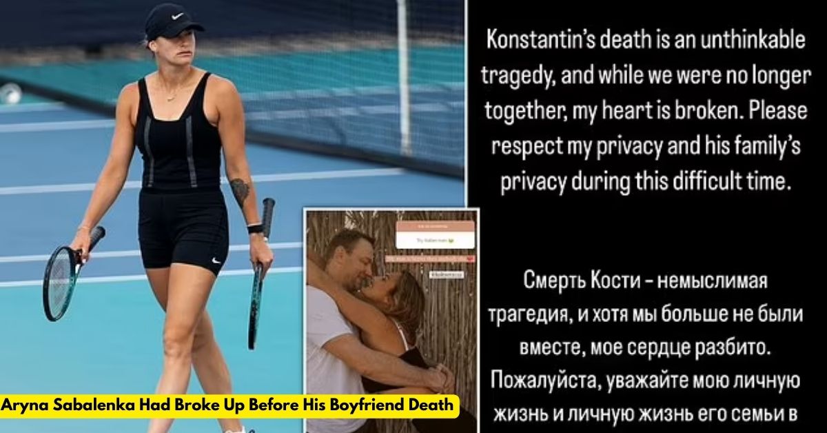 Aryna Sabalenka Had Broke Up Before His Boyfriend Death