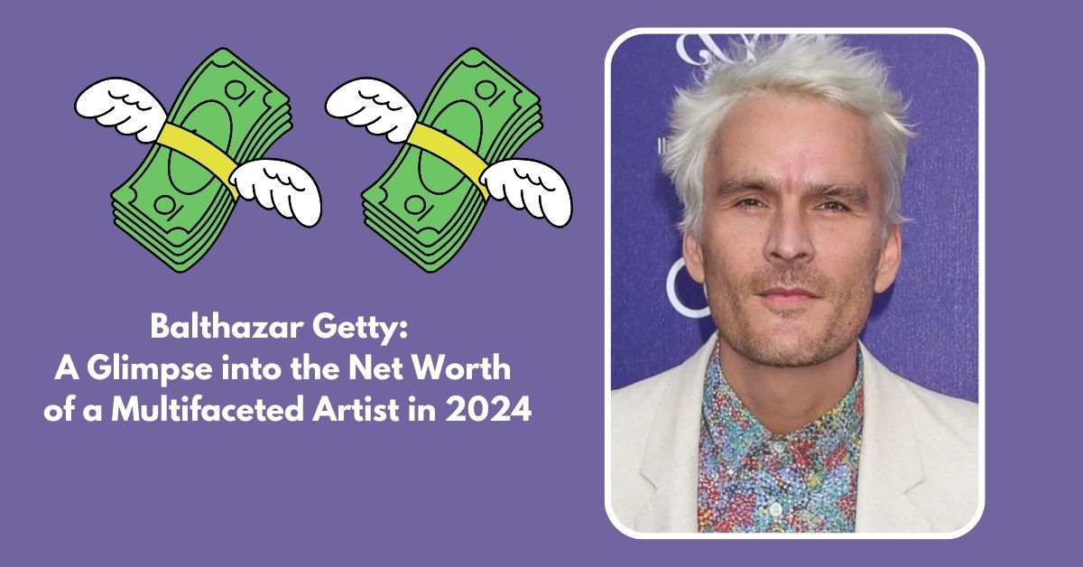 Balthazar Getty Net Worth 2024
