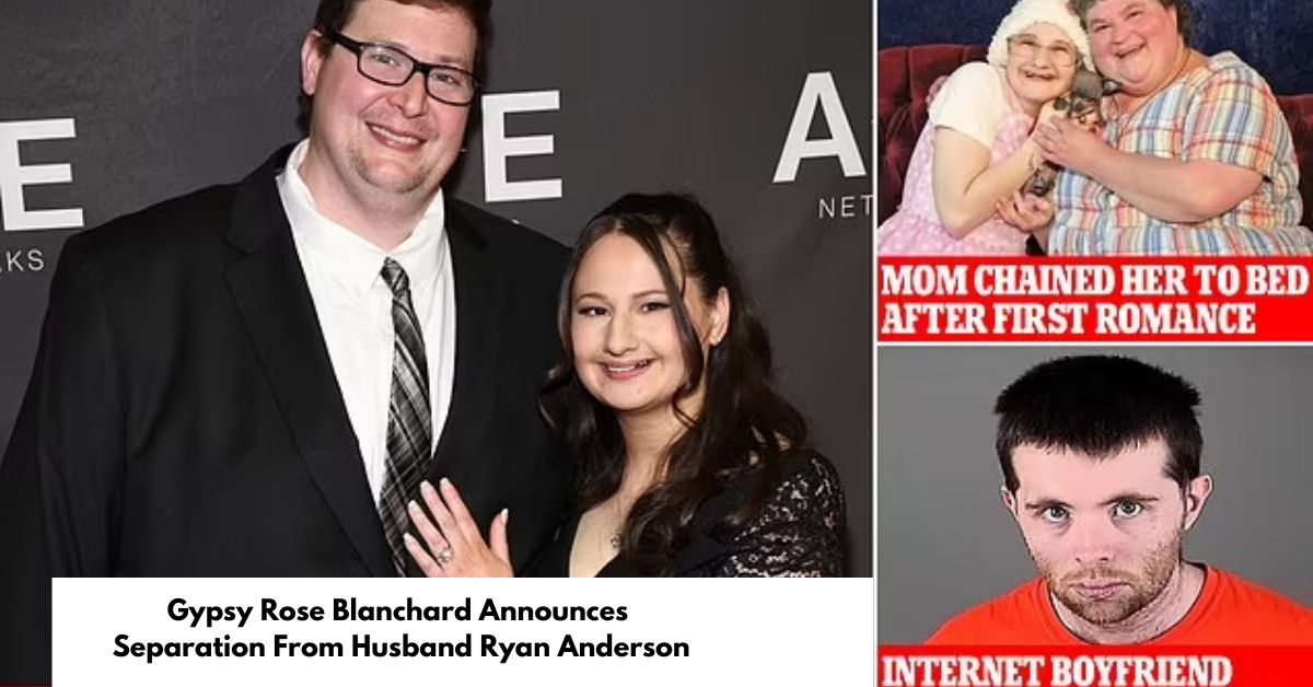Gypsy Rose Blanchard Announces Separation From Husband Ryan Anderson