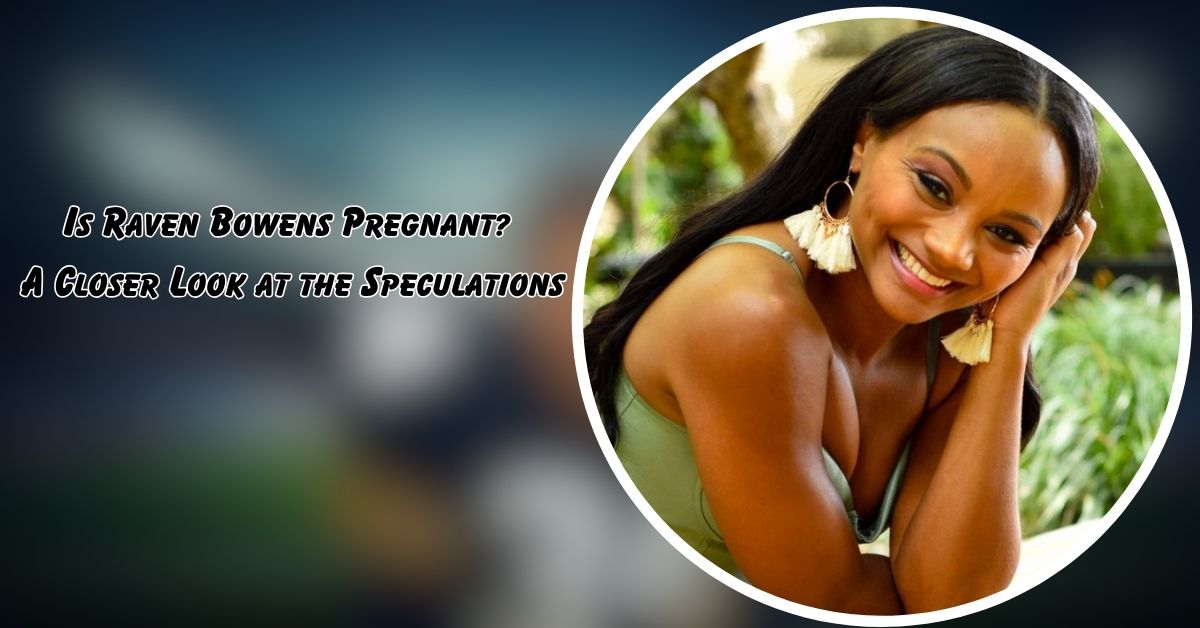 Is Raven Bowens Pregnant?