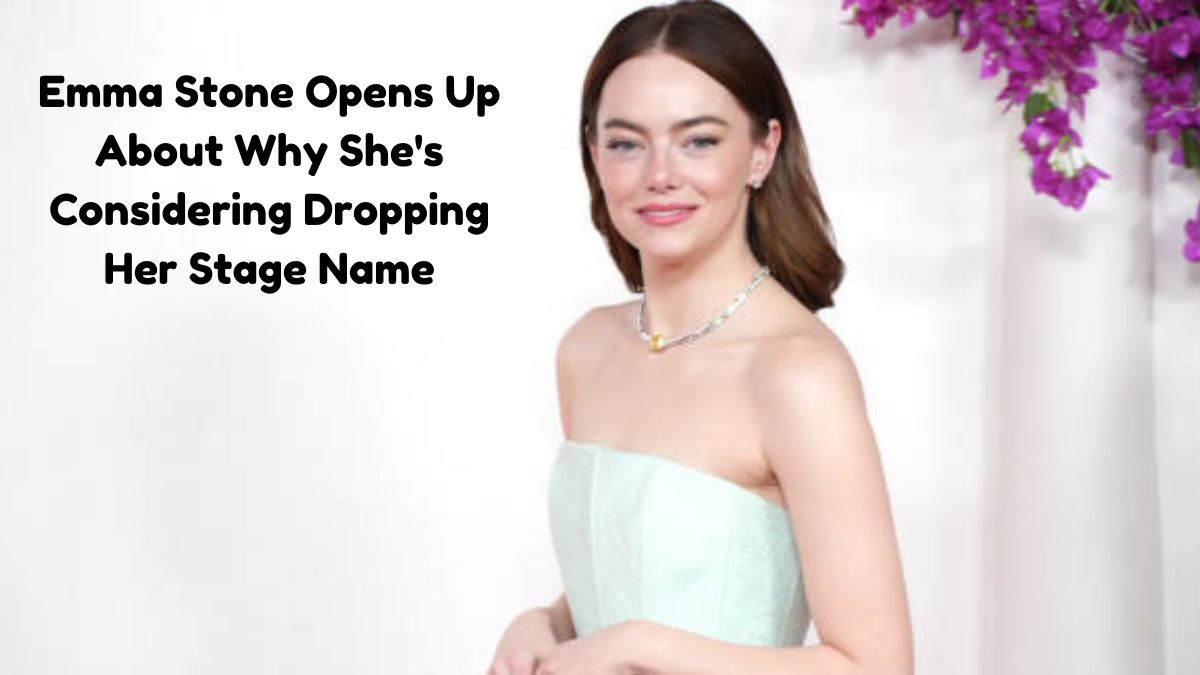 Emma Stone Opens Up About Why She's Considering Dropping Her Stage Name