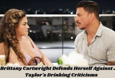 Brittany Cartwright Defends Herself Against Jax Taylor's Drinking Criticisms