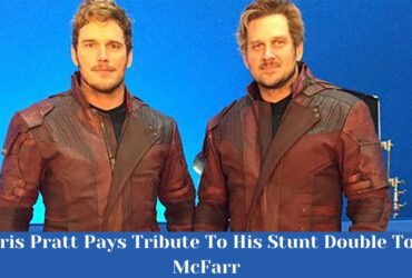 Chris Pratt Pays Tribute To His Stunt Double Tony McFarr