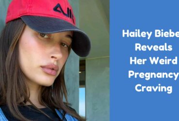 Hailey Bieber Reveals Her Weird Pregnancy Craving