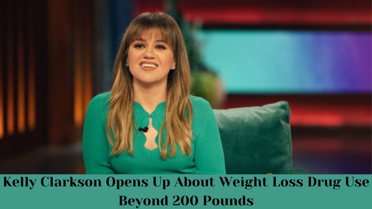 Kelly Clarkson Opens Up About Weight Loss Drug Use Beyond 200 Pounds