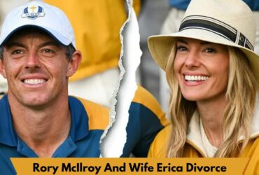 Rory McIlroy And Wife Erica Divorce