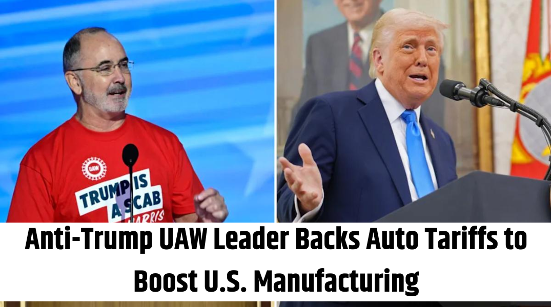 Anti-Trump UAW Leader Backs Auto Tariffs to Boost U.S. Manufacturing