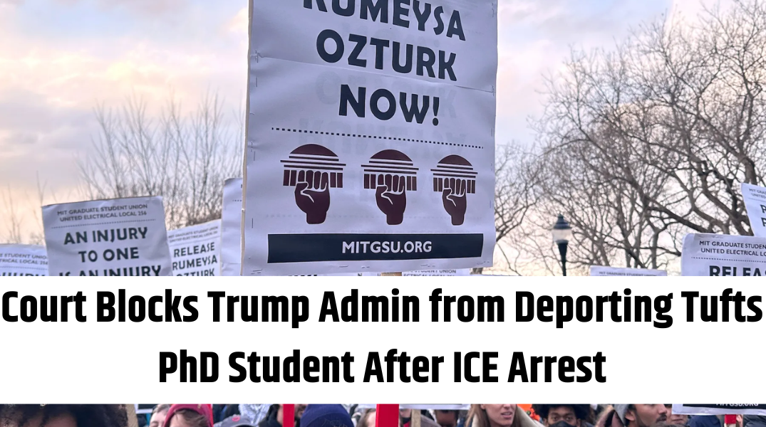 Court Blocks Trump Admin from Deporting Tufts PhD Student After ICE Arrest