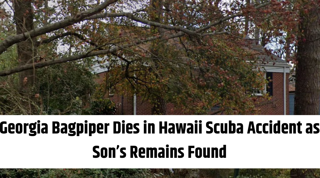 Georgia Bagpiper Dies in Hawaii Scuba Accident as Son’s Remains Found