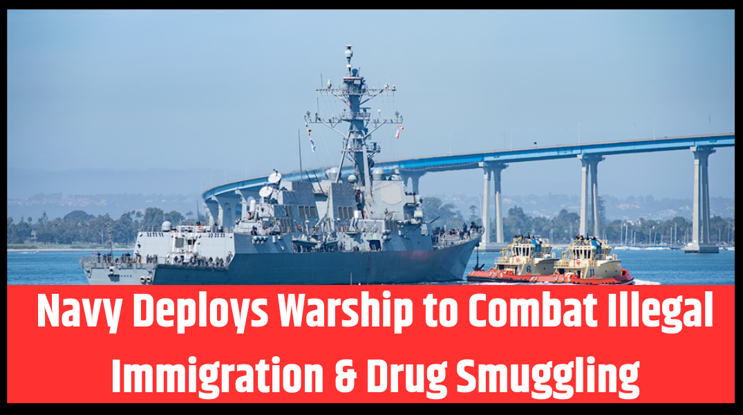 Navy Deploys Warship to Combat Illegal Immigration & Drug Smuggling